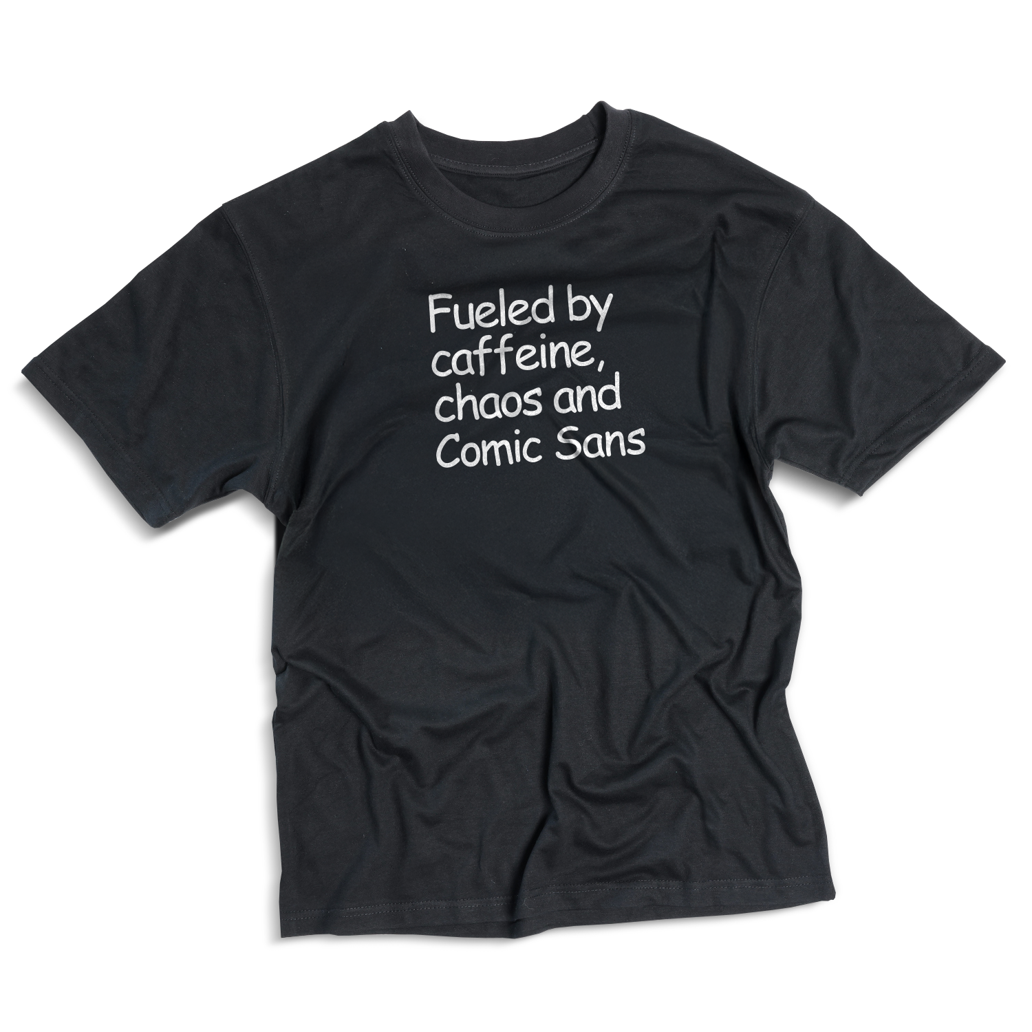 Fueled by caffeine, chaos and Comic Sans Bold T-shirt