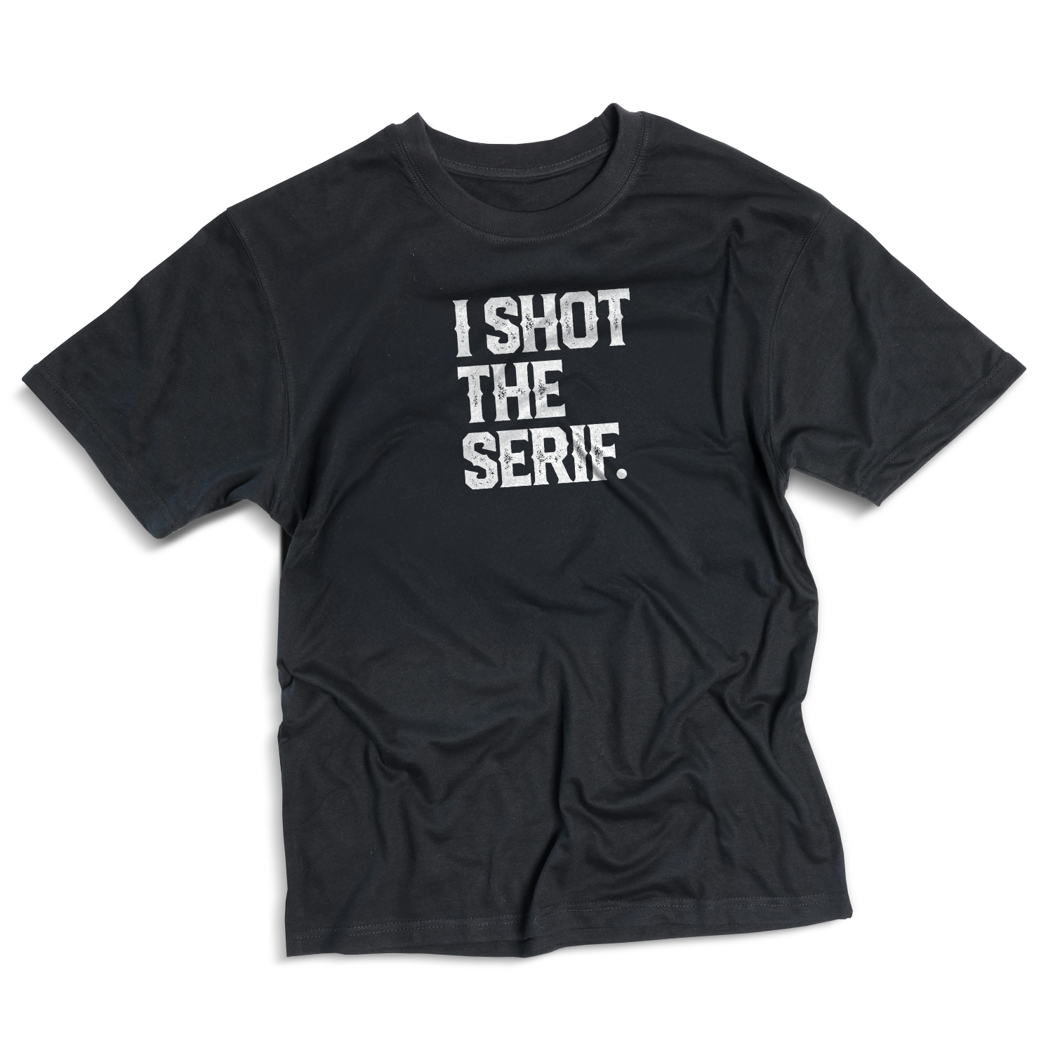 I Shot The Serif T-shirt