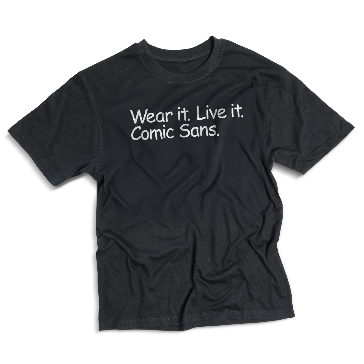 Wear it. Live it. Comic Sans. T-shirt