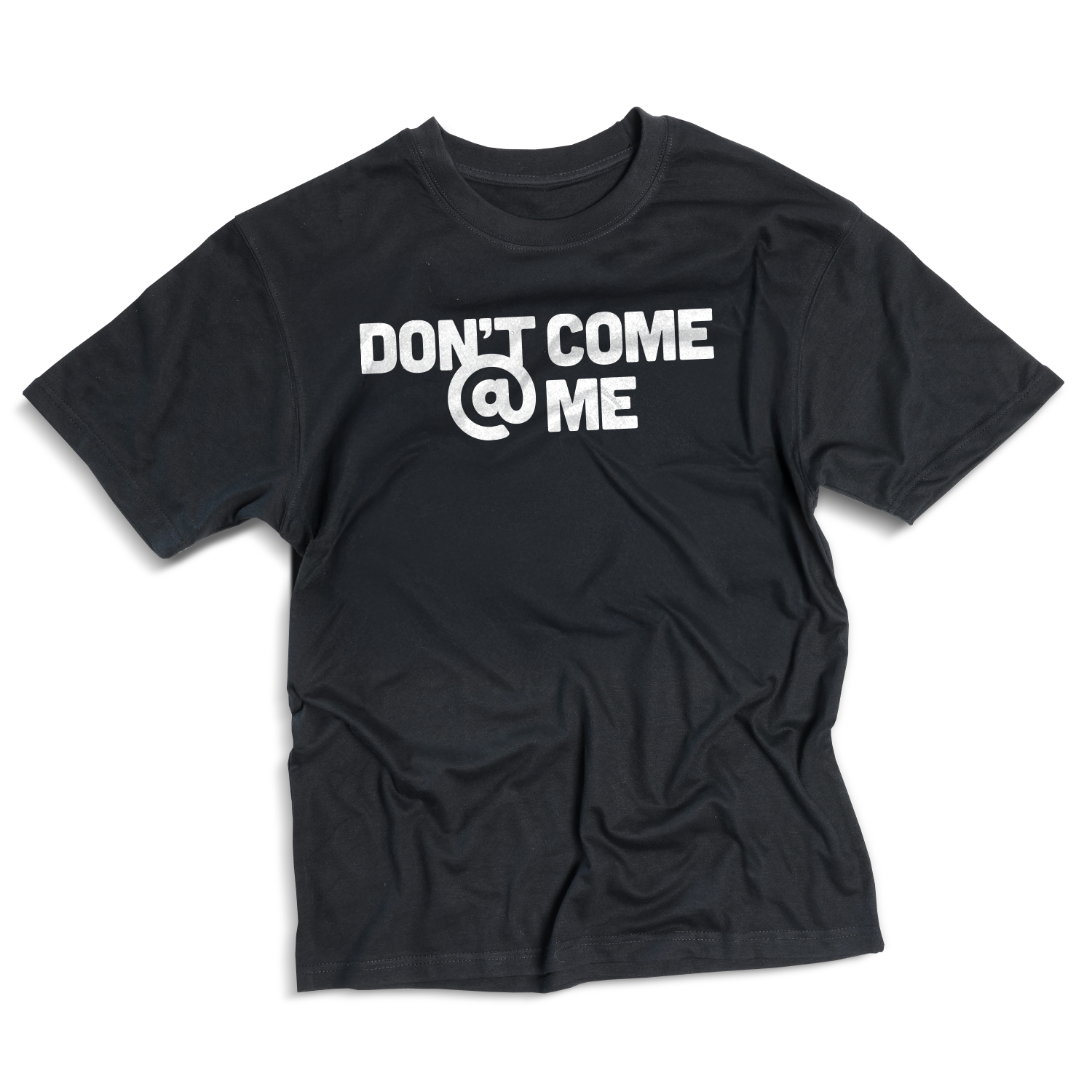 Don't come @ me T-shirt